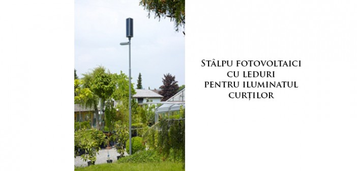 Stâlpi fotovoltaici cu leduri pentru iluminatul curţilor